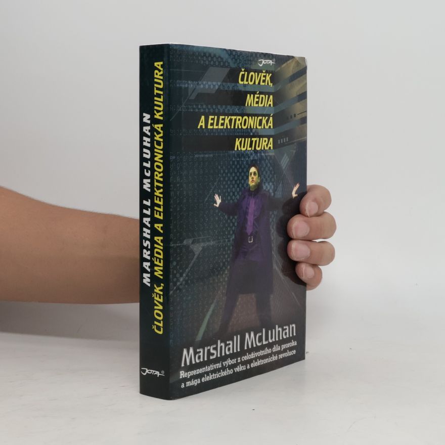 Marshall McLuhan Člověk, média a elektronická kultura. Výbor z díla