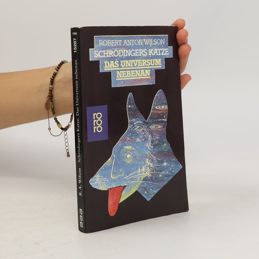 Robert Anton Wilson Schrödingers Katze: Das Universum nebenan