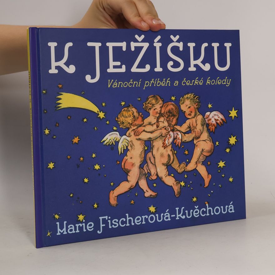 Marie Fischerová-Kvěchová K Ježíšku: Vánoční příběh a české koledy