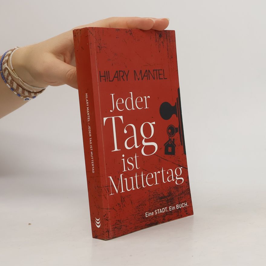 Hilary Mantel Jeder Tag ist Muttertag