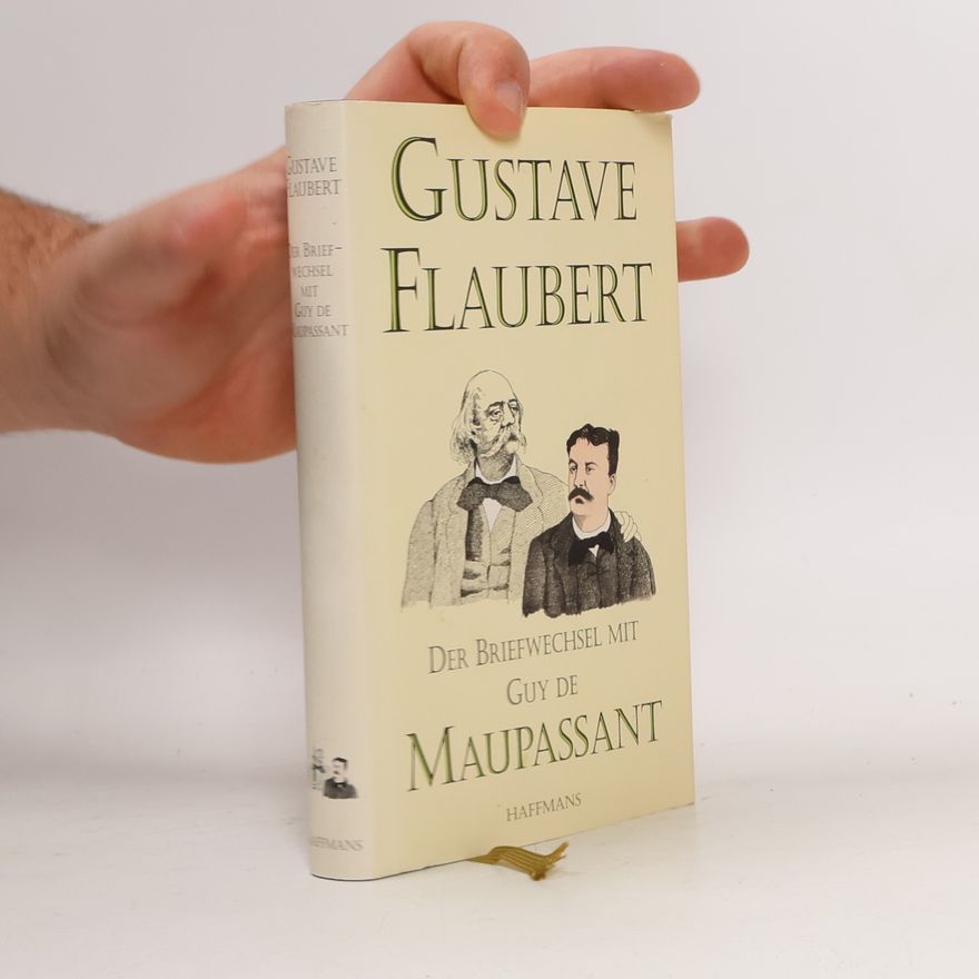 Gustave Flaubert Der Briefwechsel mit Guy de Maupassant