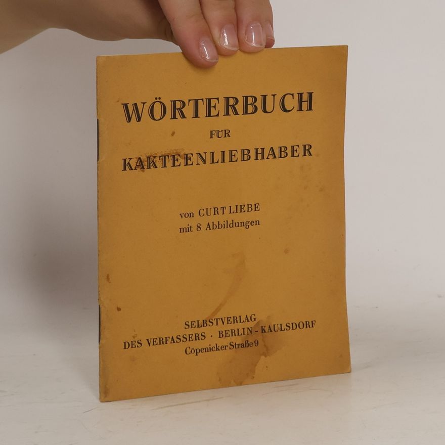 Curt Liebe Wörterbuch für Kakteenliebhaber