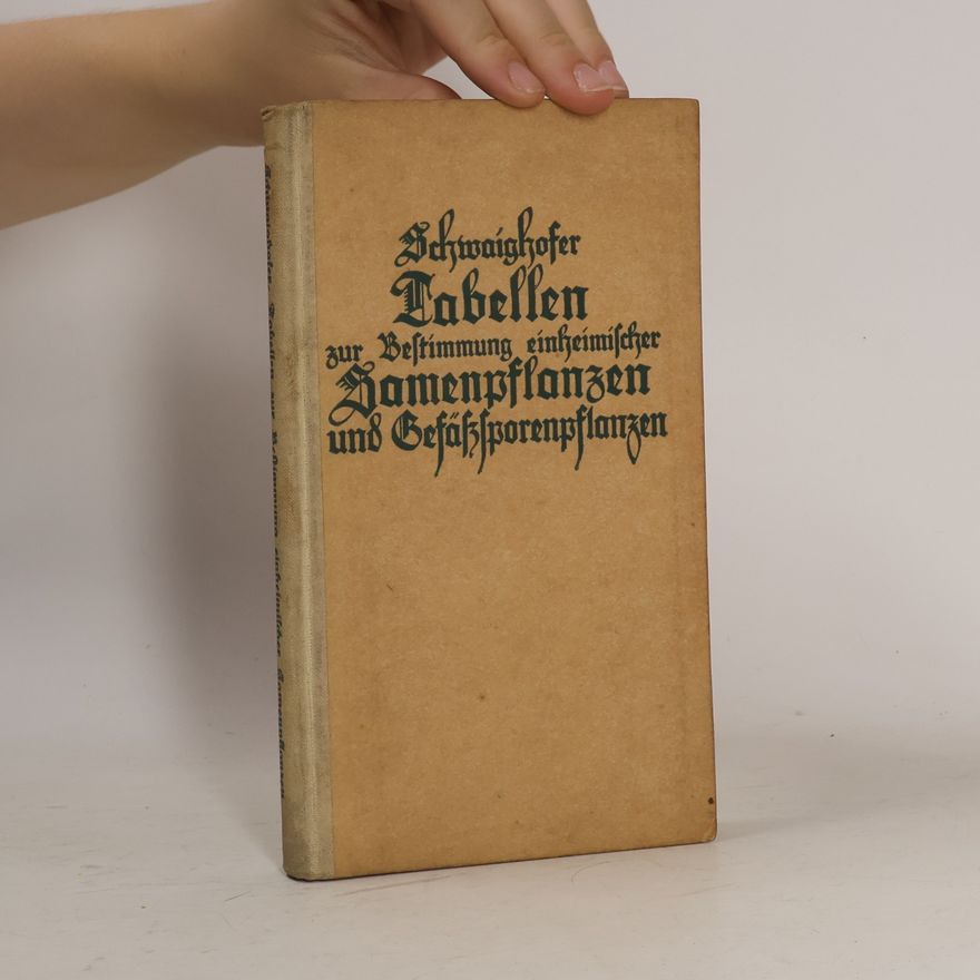 Anton Schwaighofer Tabellen zur Bestimmung einheimischer Samenpflanzen und Gefäßsporenpflanzen