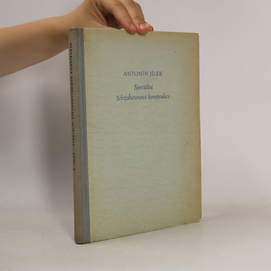 Antonín Jílek Speciální železobetonové konstrukce