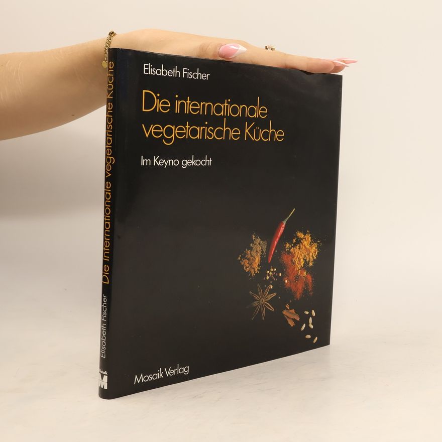 Elisabeth Fischers Die internationale vegetarische Küche