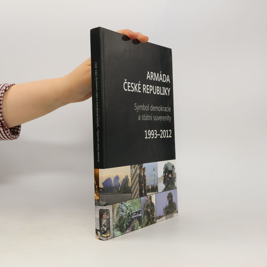 Autorenkollektiv Armáda České republiky : symbol demokracie a státní suverenity : 1993-2012