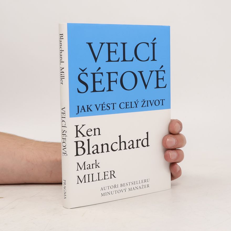 Mark Miller Velcí šéfové : jak vést celý život