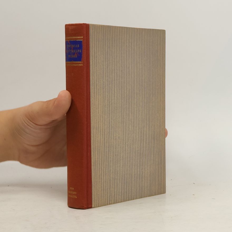 Jeremias Gotthelf Jeremias Gotthelfs Werke 1. Der Bauernspiegel