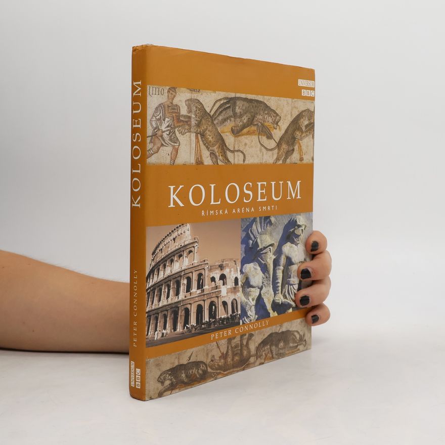 Peter Connolly Koloseum : římská aréna smrti