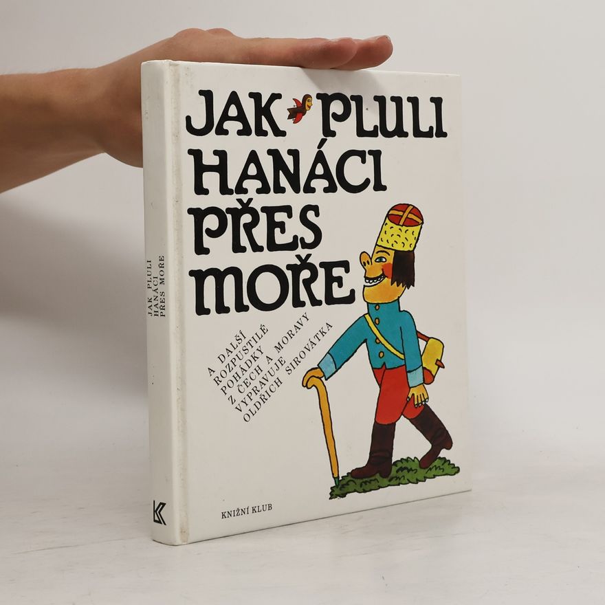 Oldřich Sirovátka Jak pluli Hanáci přes moře a další rozpustilé pohádky z Čech a Moravy