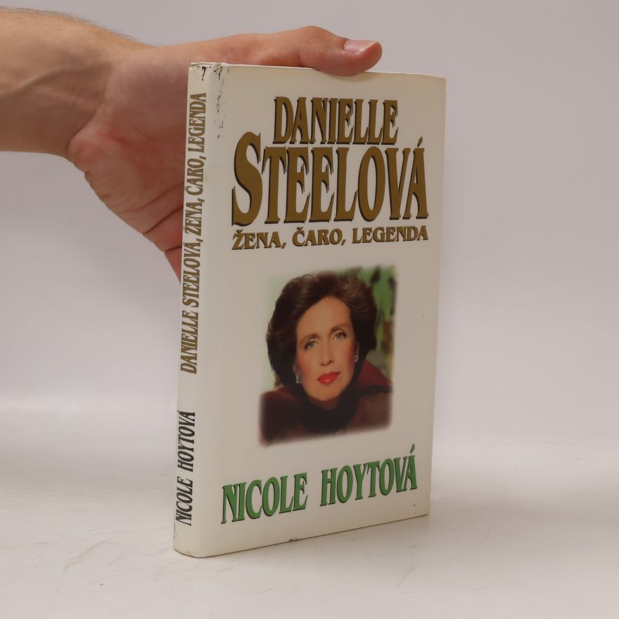 Nicole Hoyt Danielle Steelová: Žena, čaro, legenda
