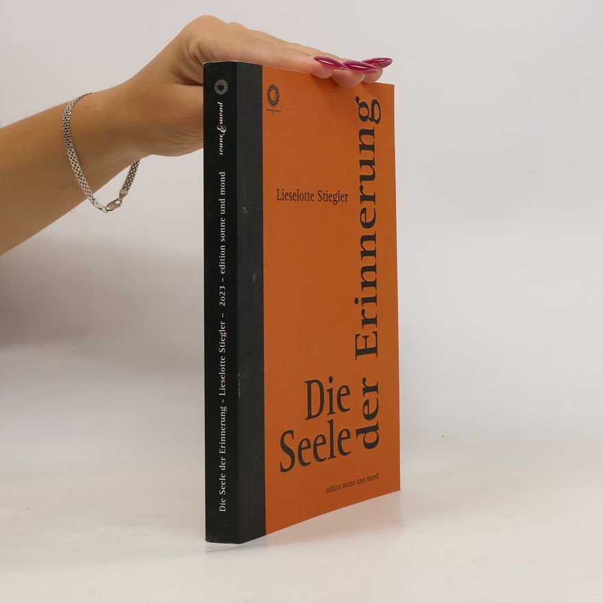 Lieselotte Stiegler Die Seele der Erinnerung