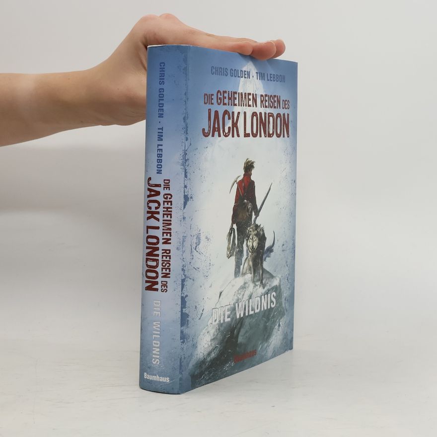 Christopher Golden Die geheimen Reisen des Jack London. Die Wildnis