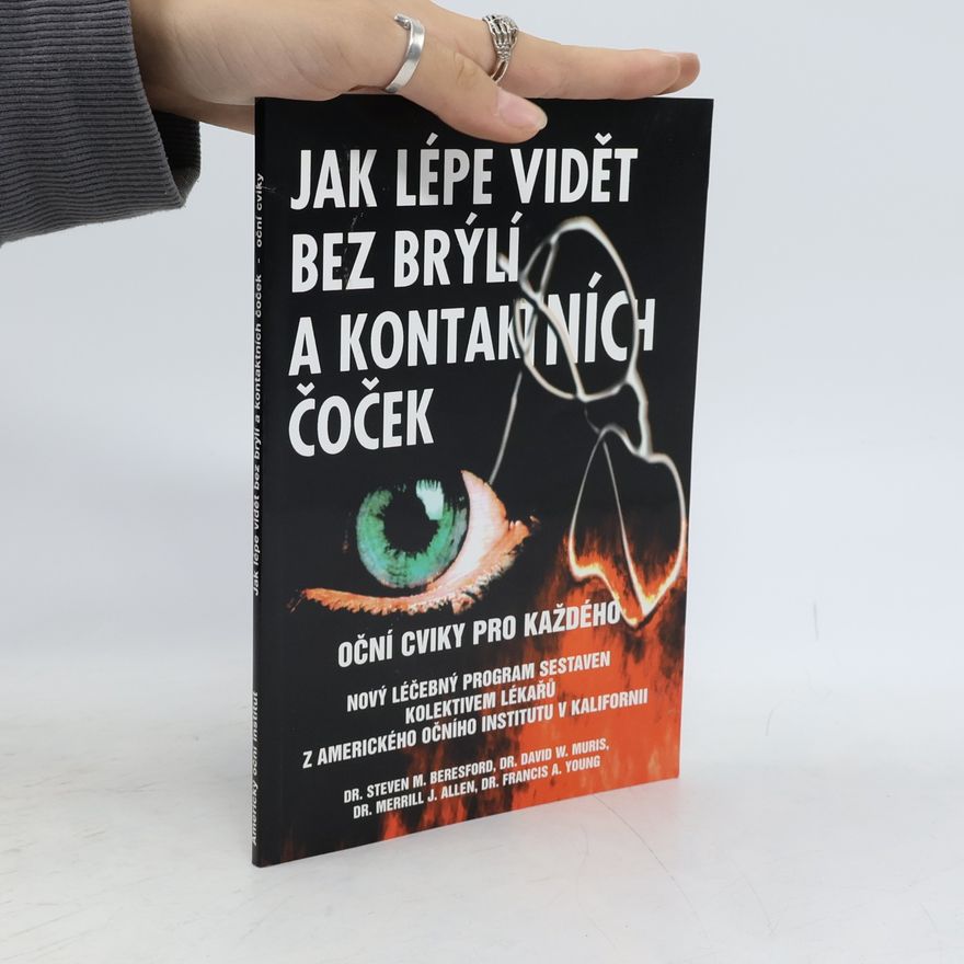 Steven M. Beresford Jak lépe vidět bez brýlí a kontaktních čoček : oční cviky pro každého : nový léčebný program sestavený kolektivem očních lékařů z Amerického očního institutu