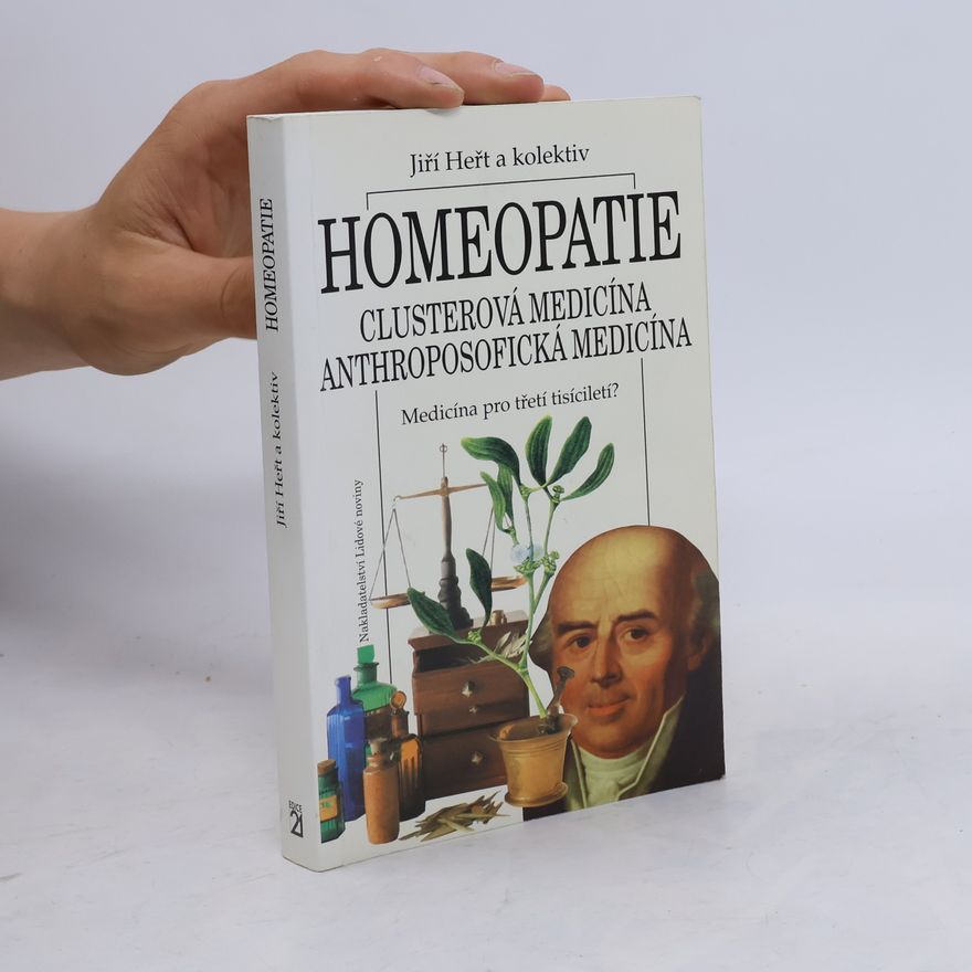 Jiří Heřt Homeopatie: Clusterová medicína, anthroposofická medicína: Medicína pro třetí tisíciletí?