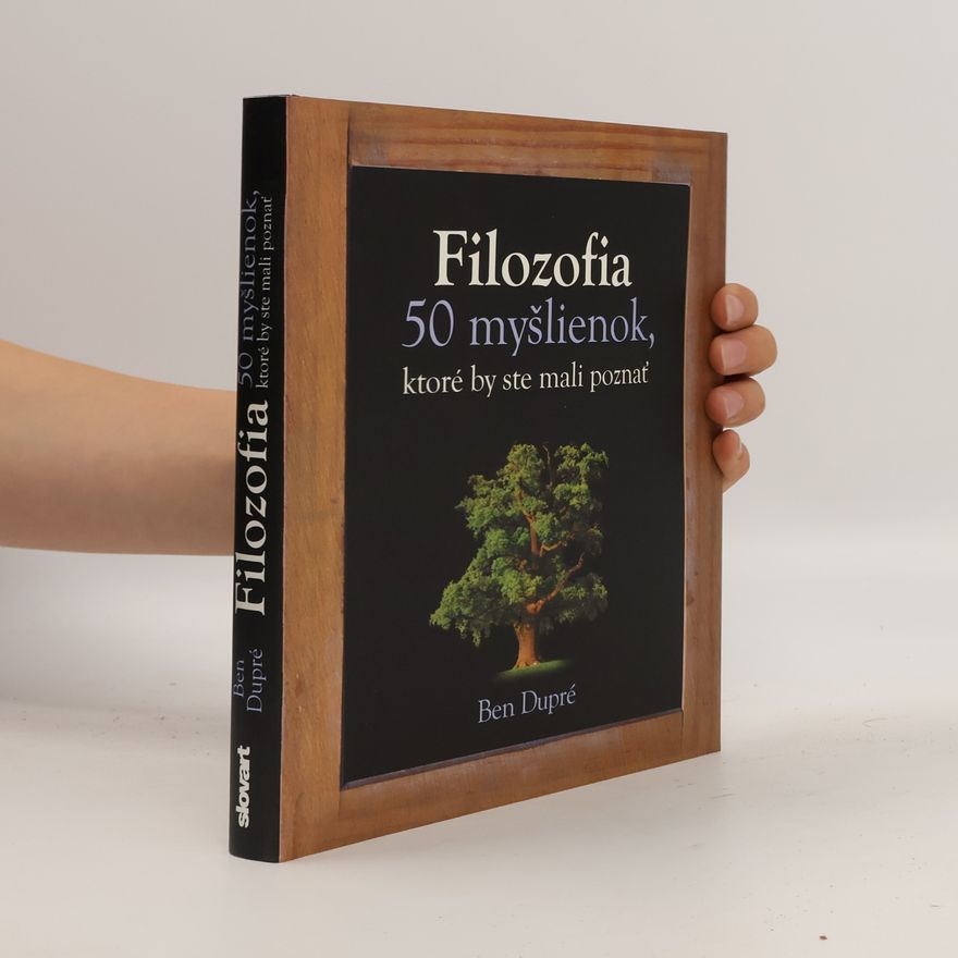 Ben Dupré Filozofia - 50 myšlienok, ktoré by ste mali poznať