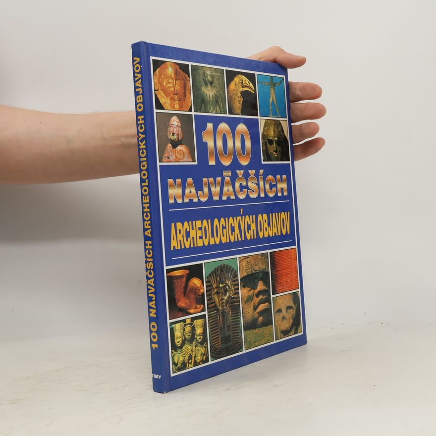 Jacqueline Dineen 100 najväčších archeologických objavov
