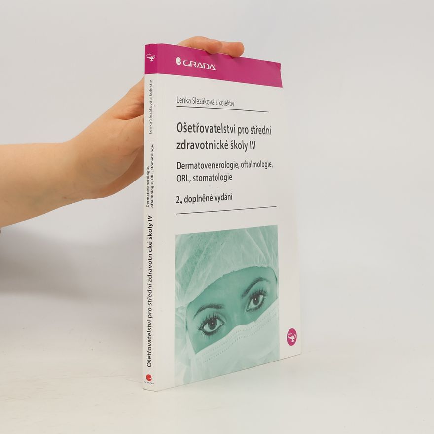 Lenka Slezáková Ošetřovatelství pro střední zdravotnické školy IV - Dermatovenerologie, oftalmologie, ORL, stomatologie