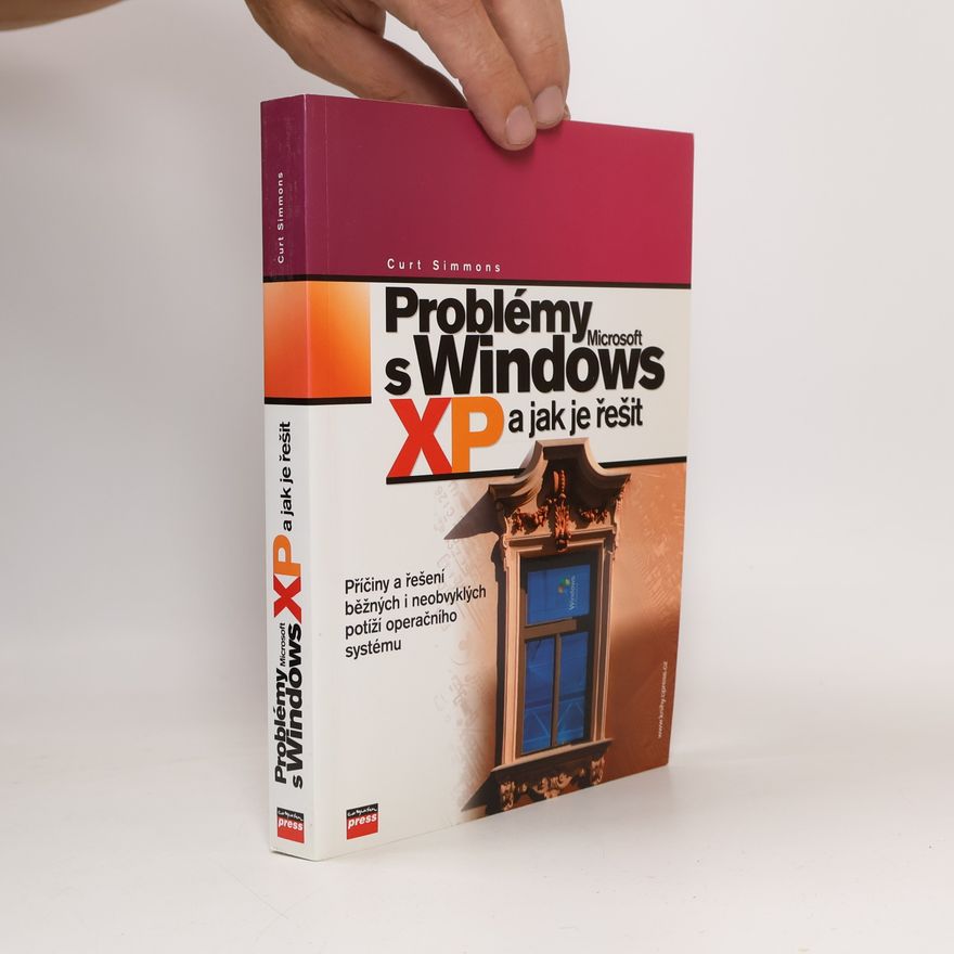 Curt Simmons Problémy s Microsoft Windows XP a jak je řešit