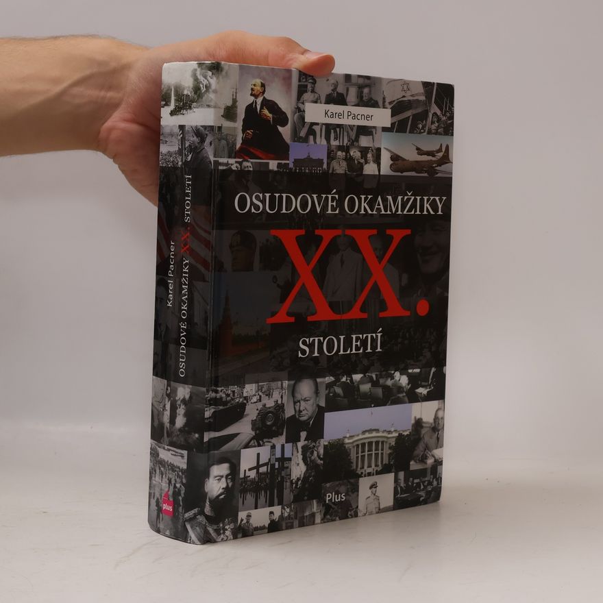 Karel Pacner Osudové okamžiky XX. století. Události, které zásadně ovlivnily náš svět