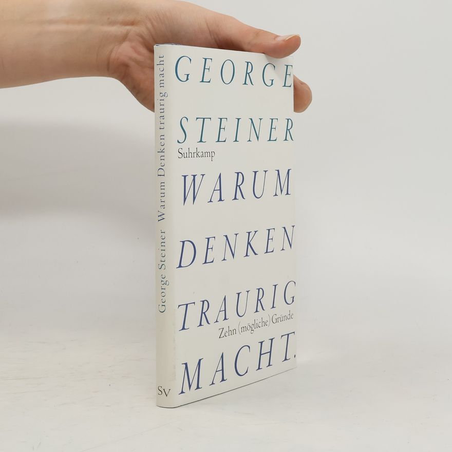 George Steiner Warum Denken traurig macht