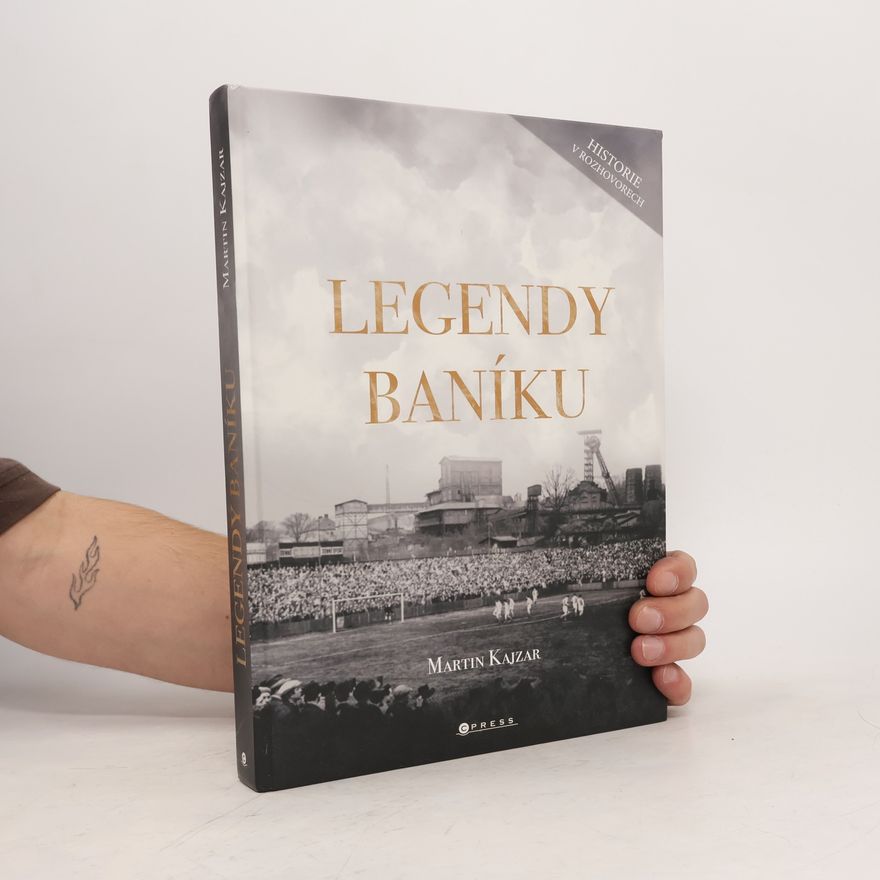 Martin Kajzar Legendy Baníku : historie v rozhovorech a fotografiích