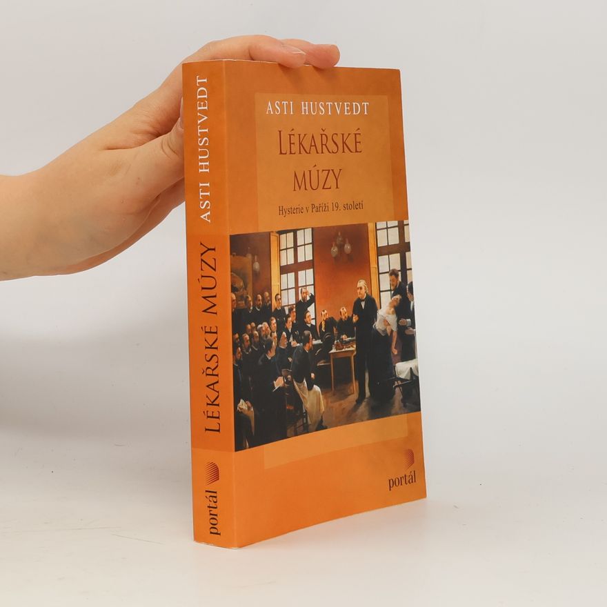 Asti Hustvedt Lékařské múzy : hysterie v Paříži 19.století