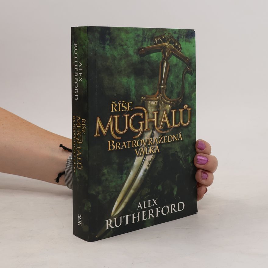 Alex Rutherford Říše Mughalů. Bratrovražedná válka