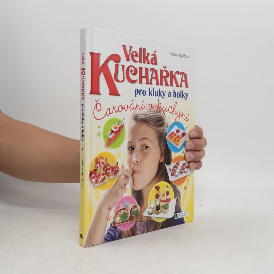 Helena Rytířová Velká kuchařka pro kluky a holky : čarování v kuchyni