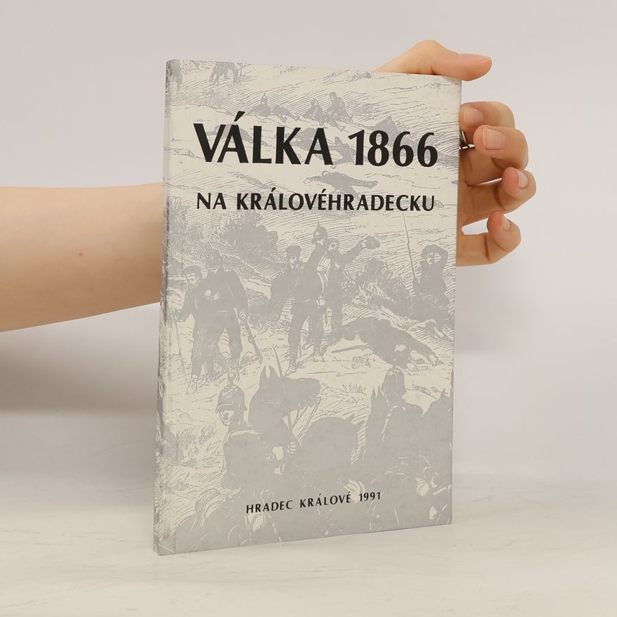Stanislava Svatoňová Válka roku 1866 na Královéhradecku pohledem současníků
