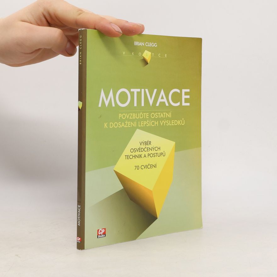Brian Clegg Motivace. Povzbuďte ostatní k dosažení lepších výsledků
