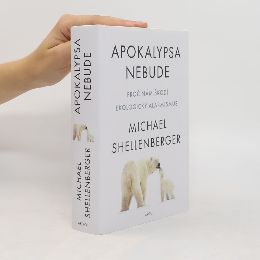 Michael Shellenberger Apokalypsa nebude : proč nám škodí ekologický alarmismus