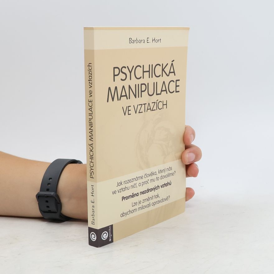 Barbara E. Hort Psychická manipulace ve vztazích