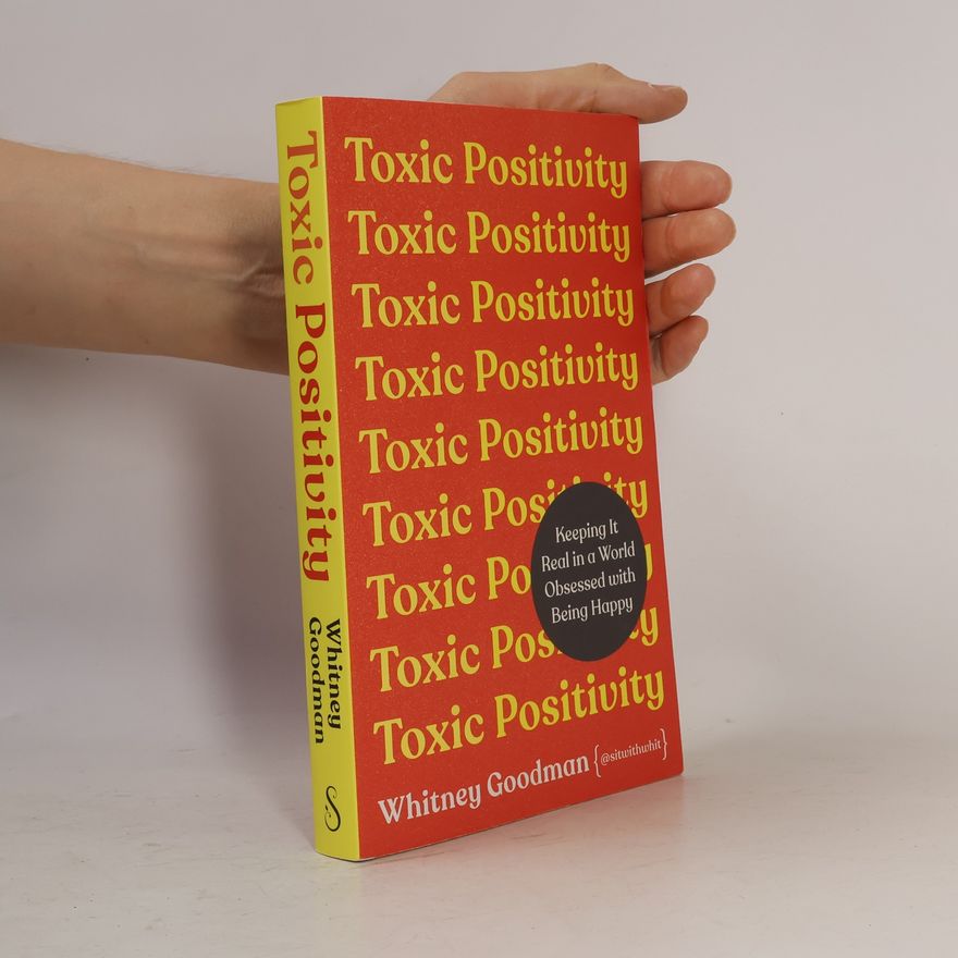 Whitney Goodman Toxic positivity : keeping it real in a world obsessed with being happy