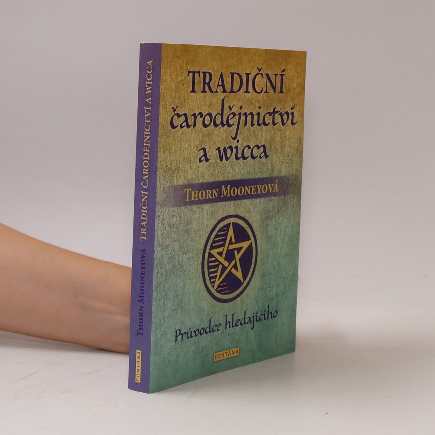 Thorn Mooney Tradiční čarodějnictví a wicca - Průvodce hledajícího