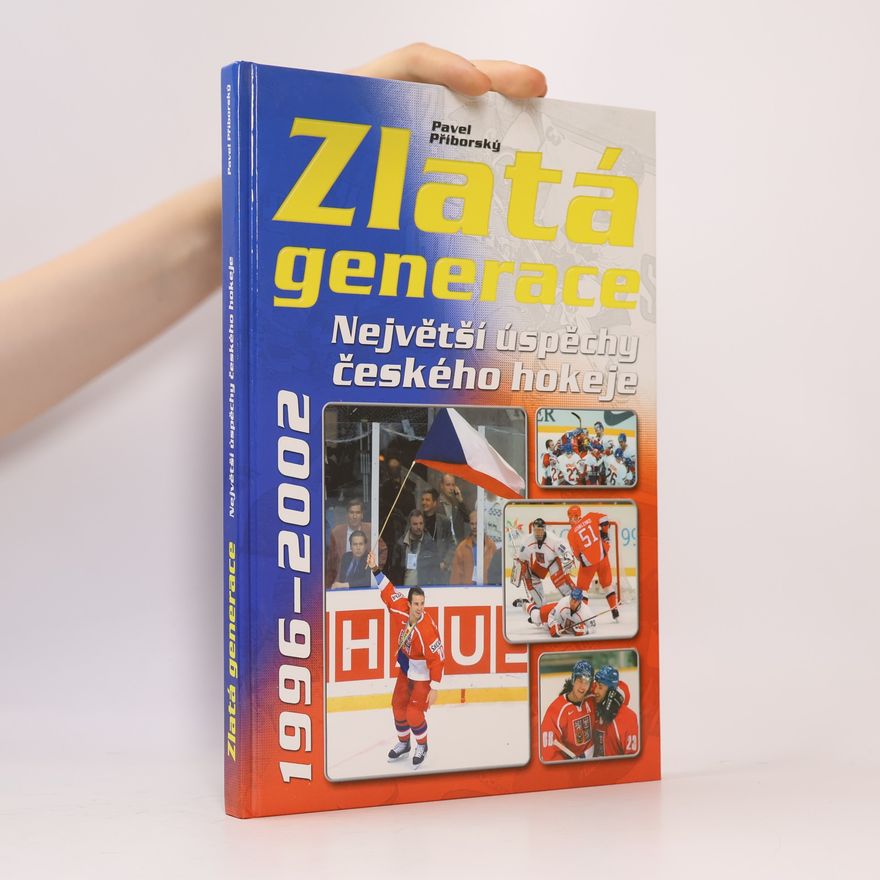 Pavel Příborský Zlatá generace. Připomeňte si největší úspěchy českého hokeje. 1996-2002