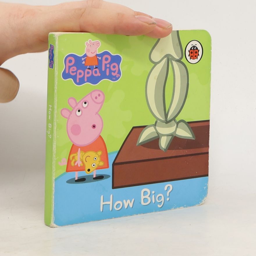 Various authors Peppa Pig. How Big?
