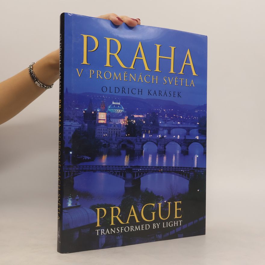 Oldřich Karásek Praha v proměnách světla = Prague transformed by light