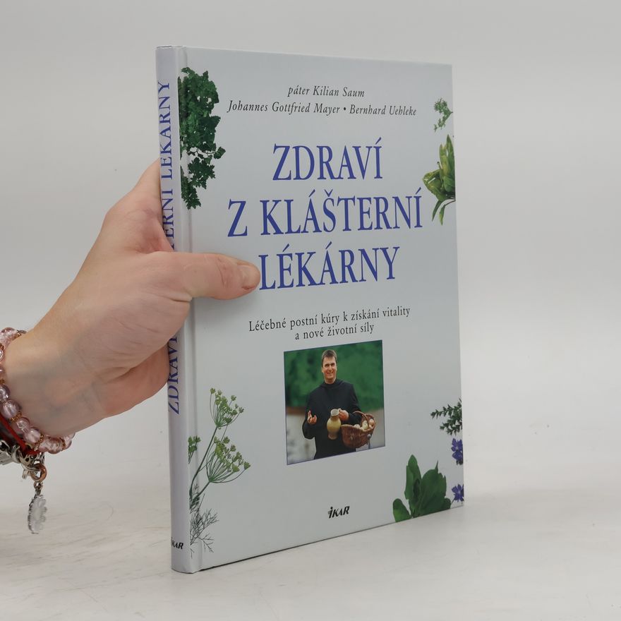 Bernhard Uehleke Zdraví z klášterní lékárny. Léčebné postní kúry k získání vitality a nové životní síly