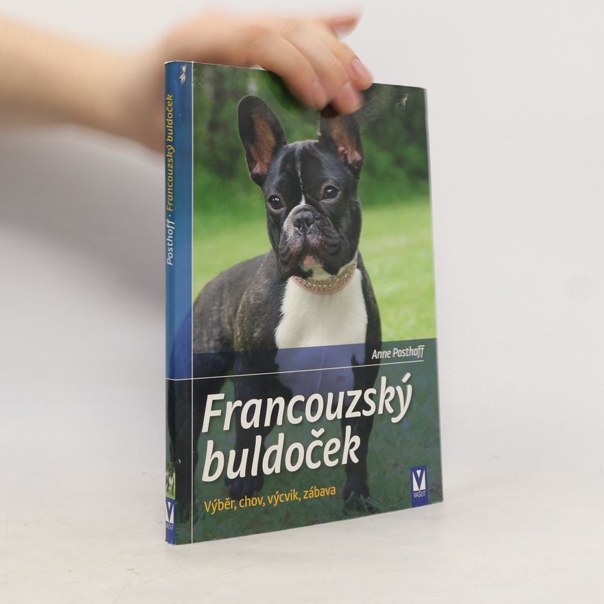 Anne Posthoff Francouzský buldoček. Výběr, chov, výcvik, zábava