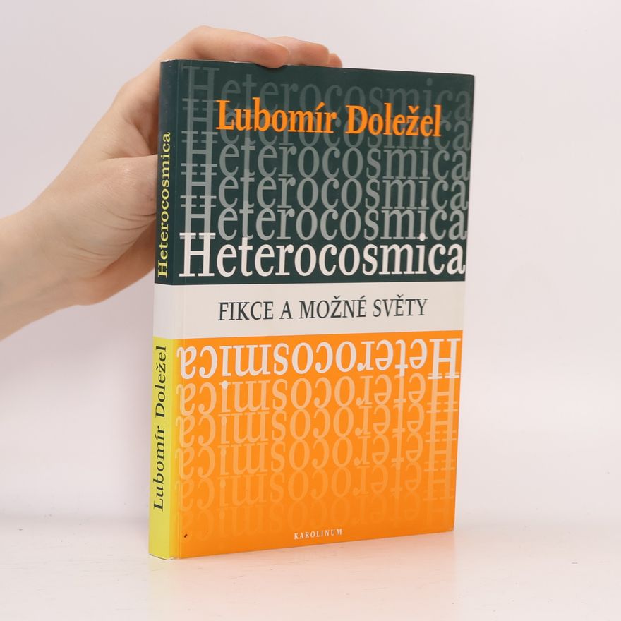 Lubomír Doležel Heterocosmica: Fikce a možné světy