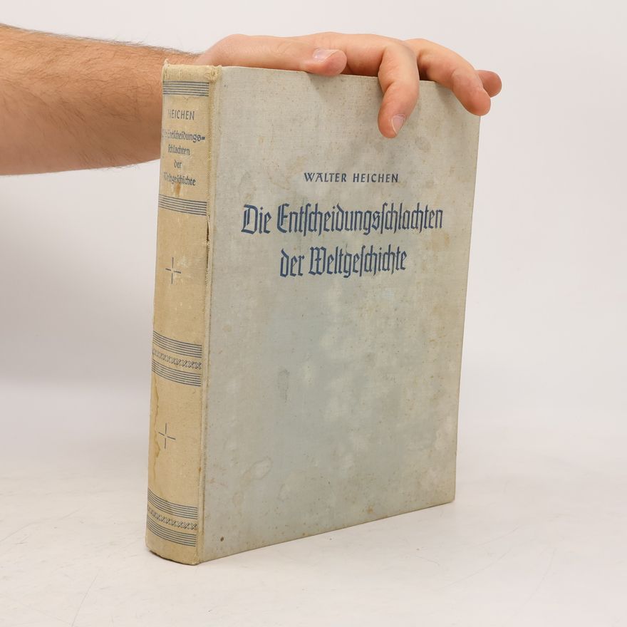 Walter Heichen Die Entscheidungsschlachten der Weltgeschichte von Marathon bis Tsushima