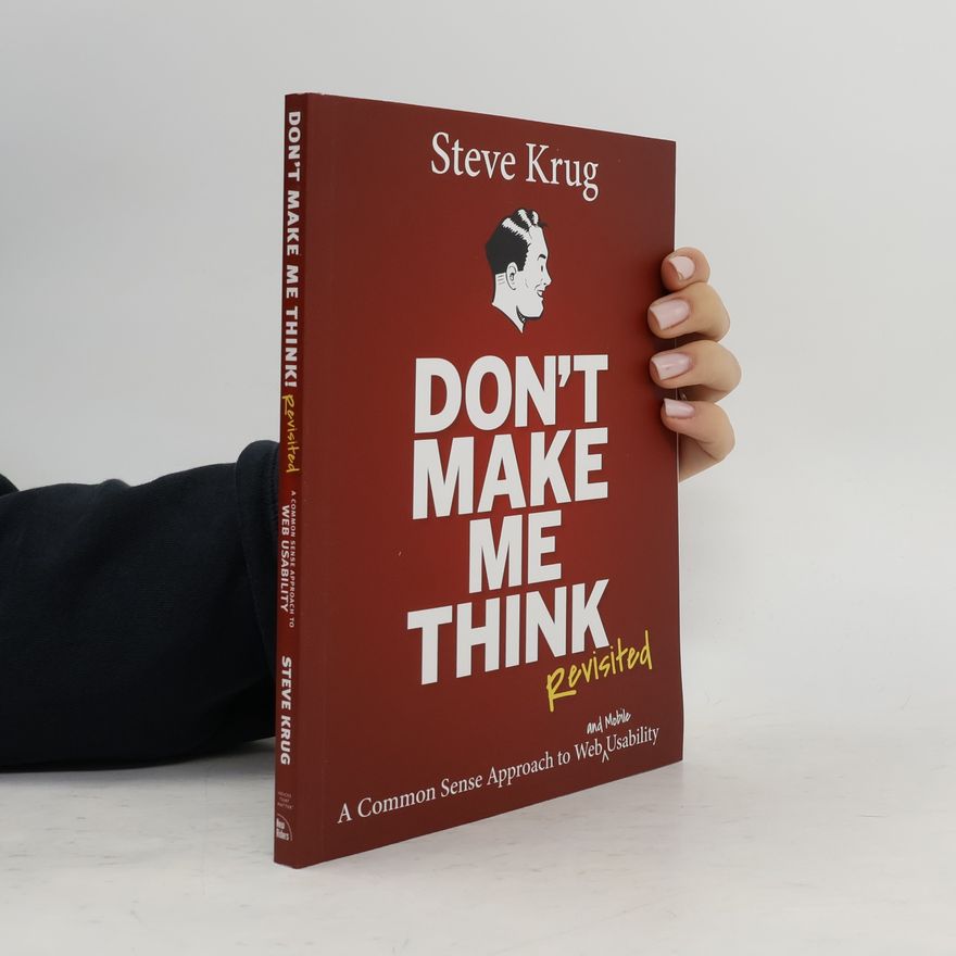 Steve Krug Don't make me think, revisited: A common sense approach to web usability