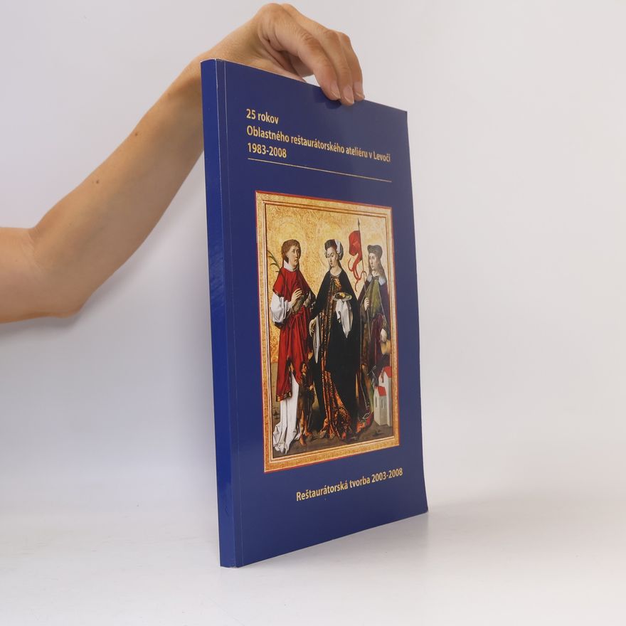 Autorenkollektiv Oblastný reštaurátorský ateliér v Levoči 1983-2008