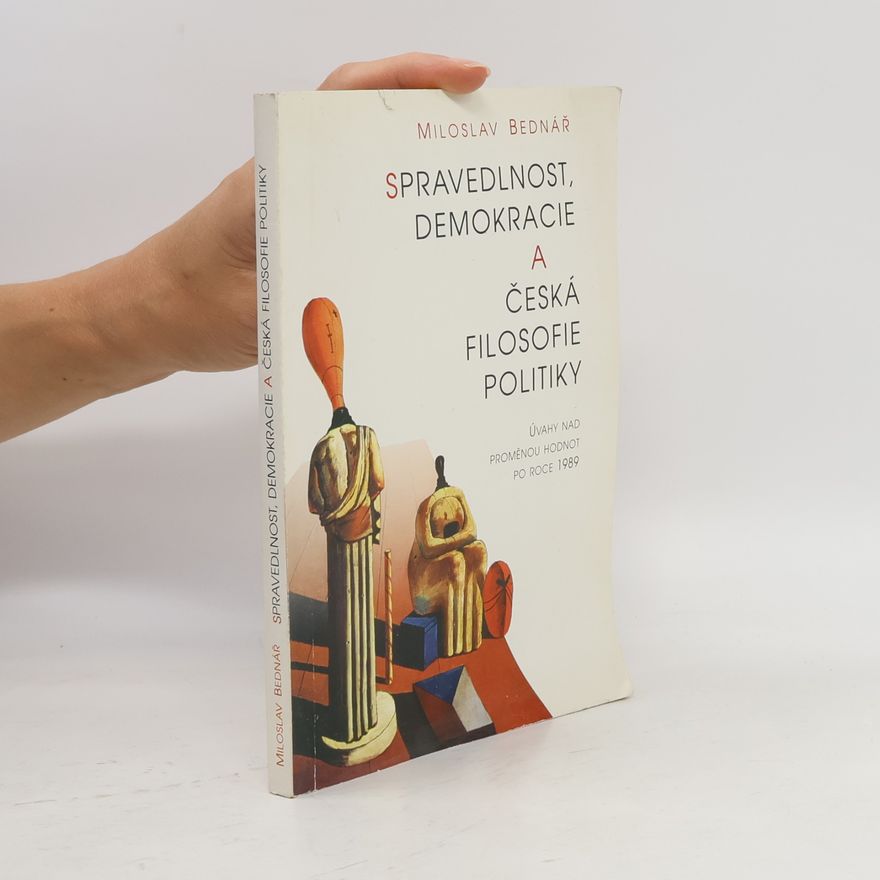 Miloslav Bednář Spravedlnost, demokracie a česká filosofie politiky