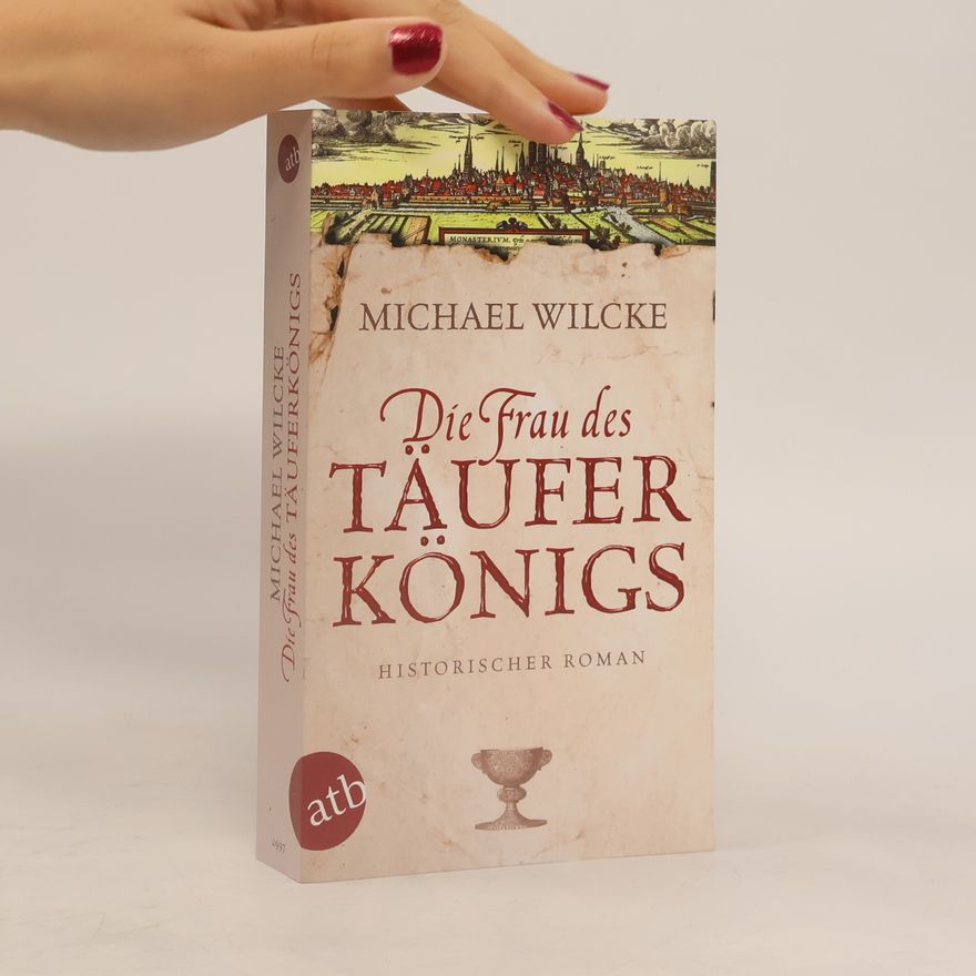 Michael Wilcke Die Frau des Täuferkönigs