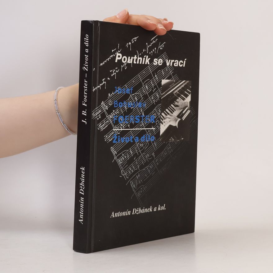 Antonín Džbánek Poutník se vrací : Josef Bohuslav Foerster - život a dílo