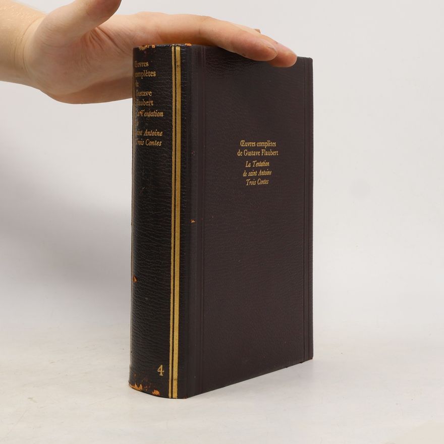Gustave Flaubert Œuvres complètes de Gustave Flaubert 4: La Tentation de saint Antoine. Trois Contes
