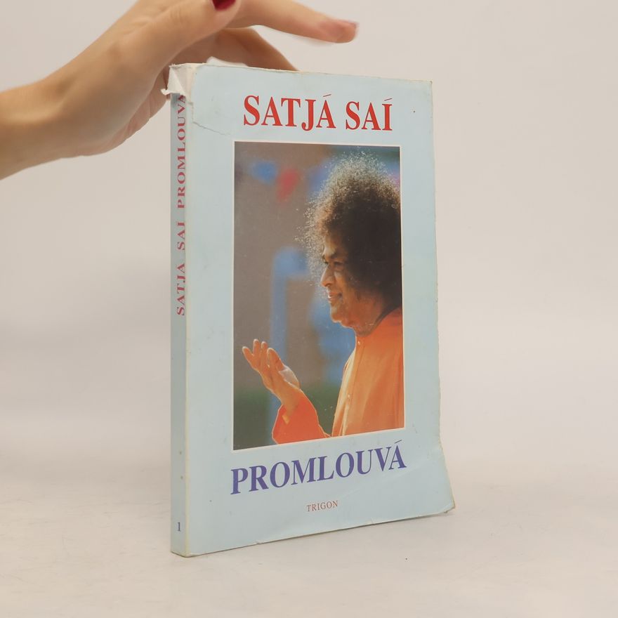 Sathya Sai Baba Satjá Saí promlouvá : promluvy Bhagavana Šrí Satjá Saí Baby pronesené v letech 1953-1960. Svazek 1