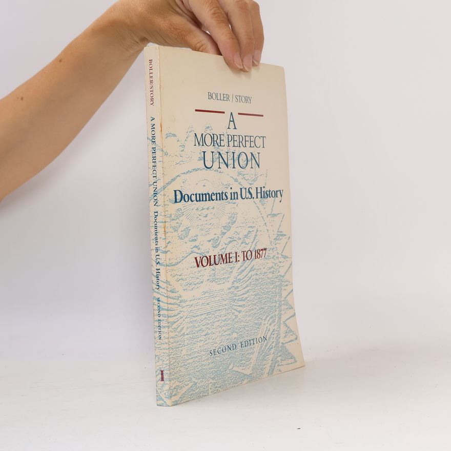 Paul F. Boller A More Perfect Union. Documents in U.S. History. Volume I: to 1877